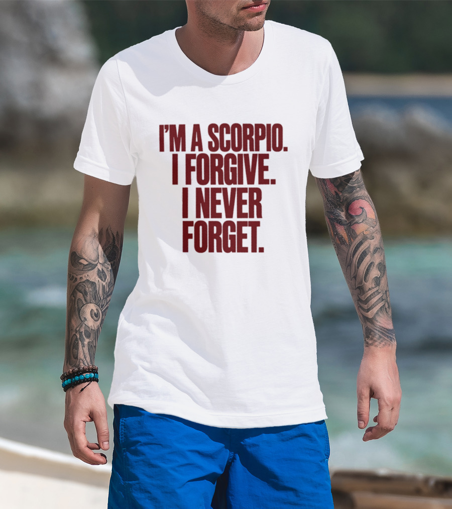 I'm A Scorpio I Forgive I Never Forget T-Shirt