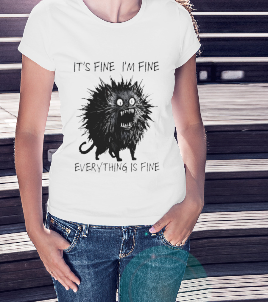 It's Fine I'm Fine Everything Is Fine Angry Cat T-Shirt