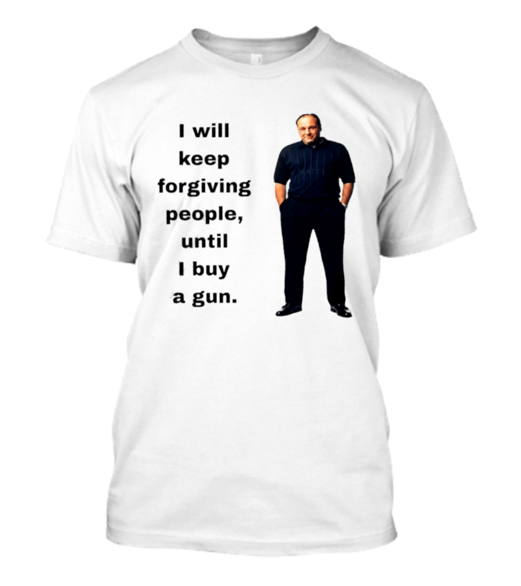 James Gandolfini Iconic Quote I Will Keep Forgiving People Until I Buy A Gun T-Shirt