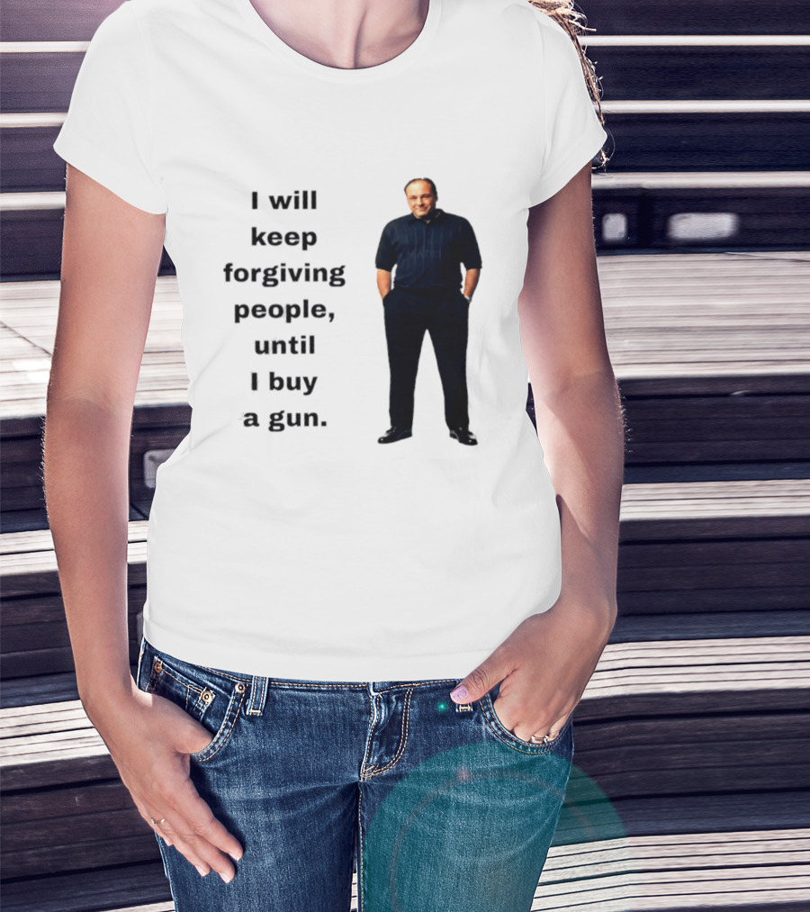James Gandolfini Iconic Quote I Will Keep Forgiving People Until I Buy A Gun T-Shirt