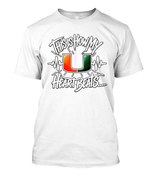 This Is How My Heart Beats Miami Hurricanes Football U T-Shirt