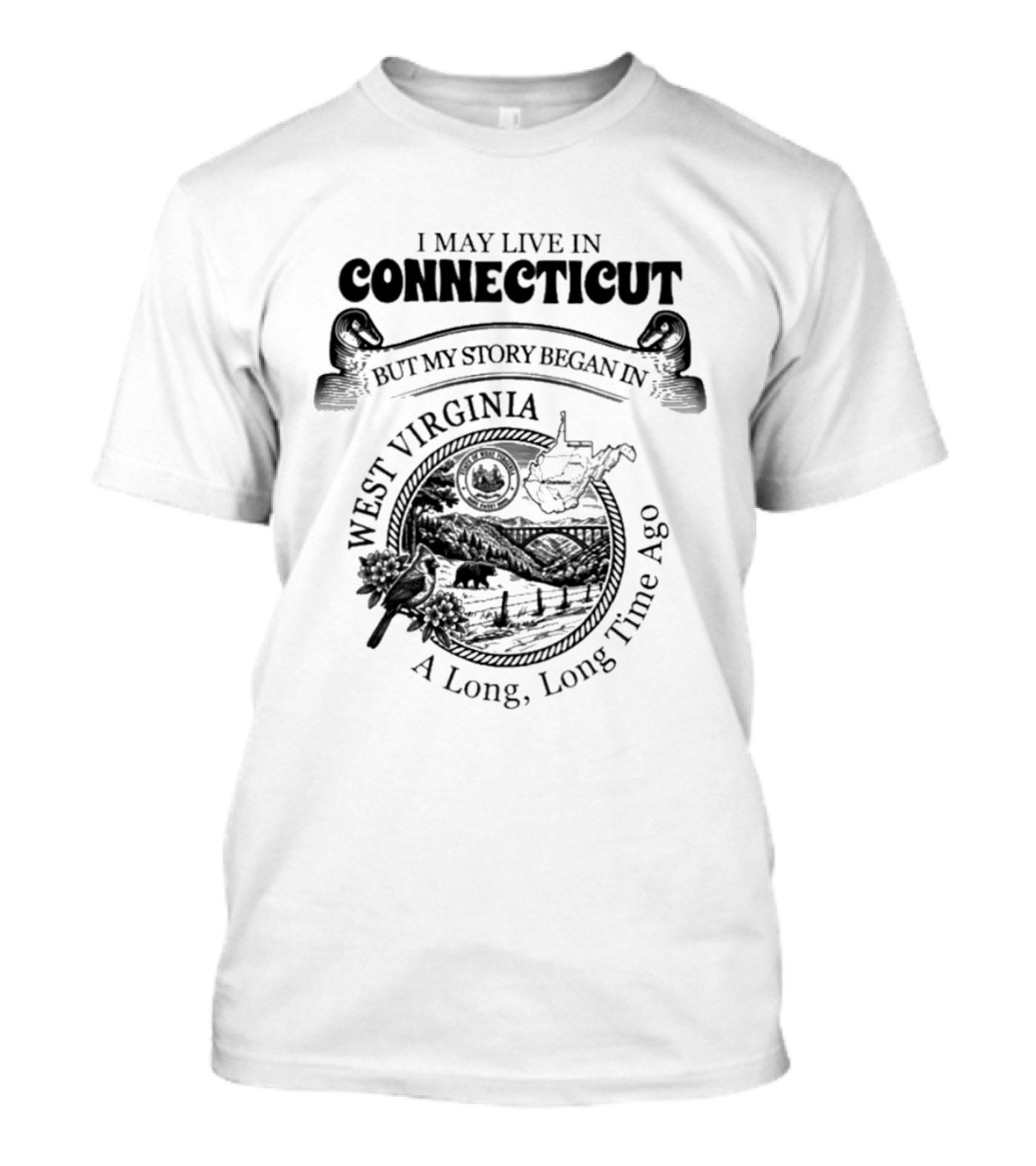 I May Live In Connecticut But My Story Began In West Virginia A Long Long Time Ago Vintage Roots T-Shirt
