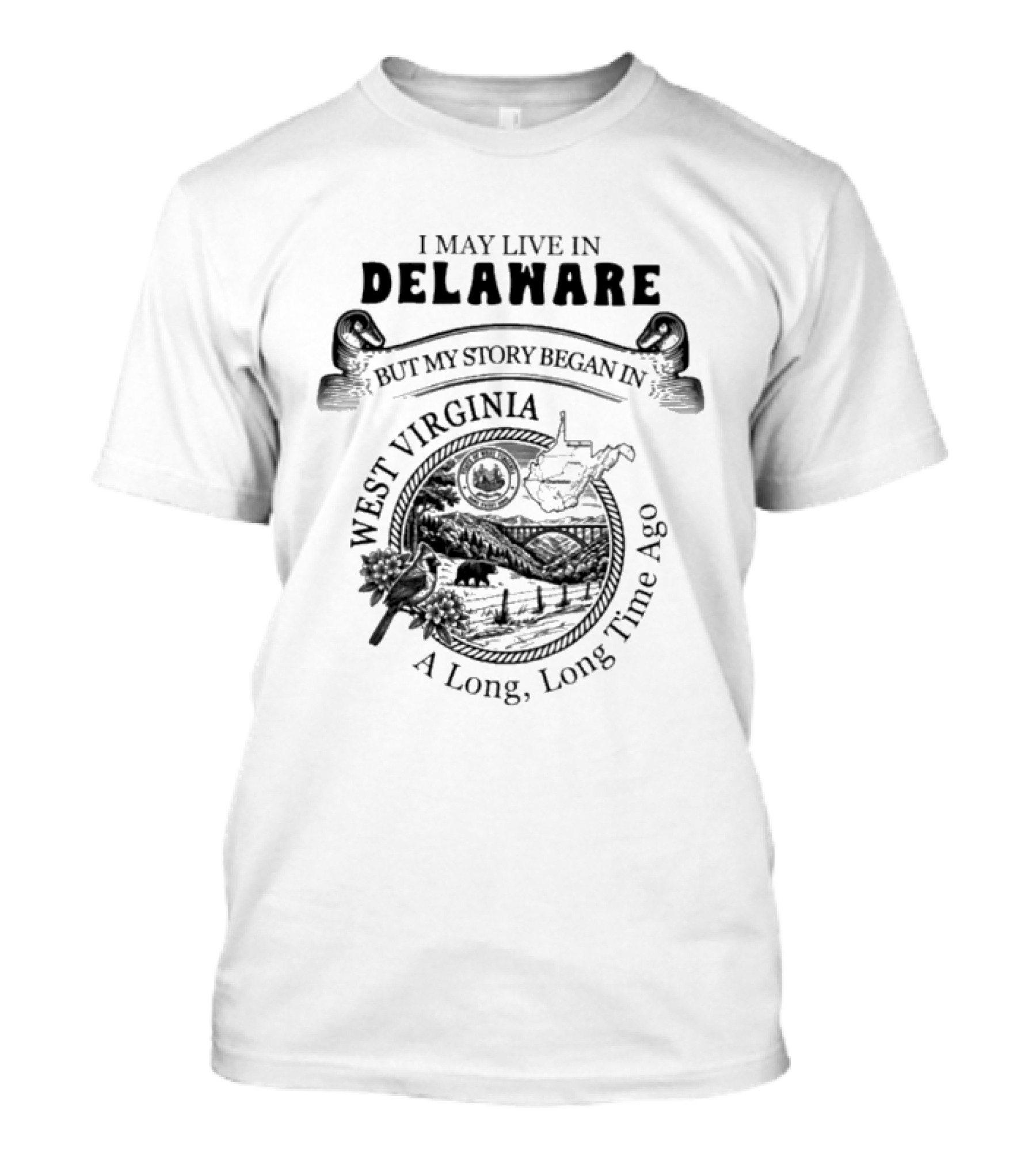 I May Live In Delaware But My Story Began In West Virginia A Long Long Time Ago Map And Wildlife Scene T-Shirt