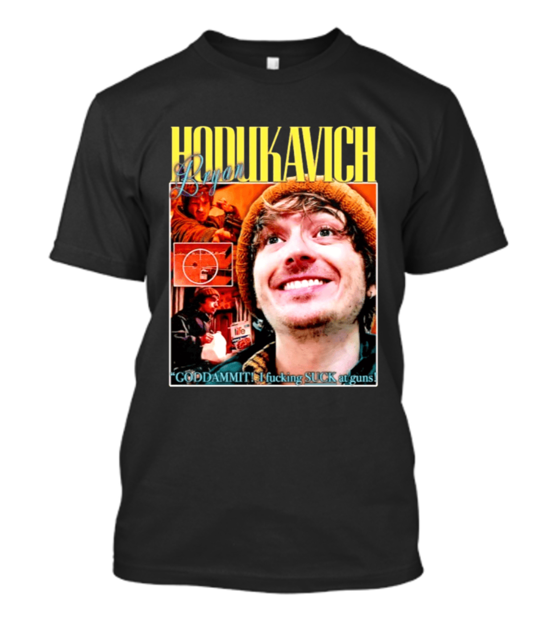 Hodlikavich Bryan Goddammit I Fucking Suck At Guns T-Shirt