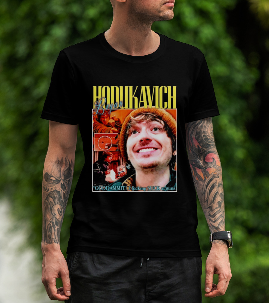 Hodlikavich Bryan Goddammit I Fucking Suck At Guns T-Shirt