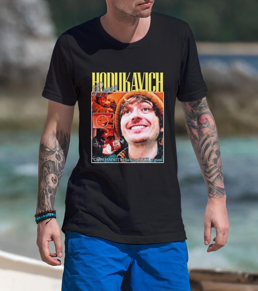 Hodlikavich Bryan Goddammit I Fucking Suck At Guns T-Shirt