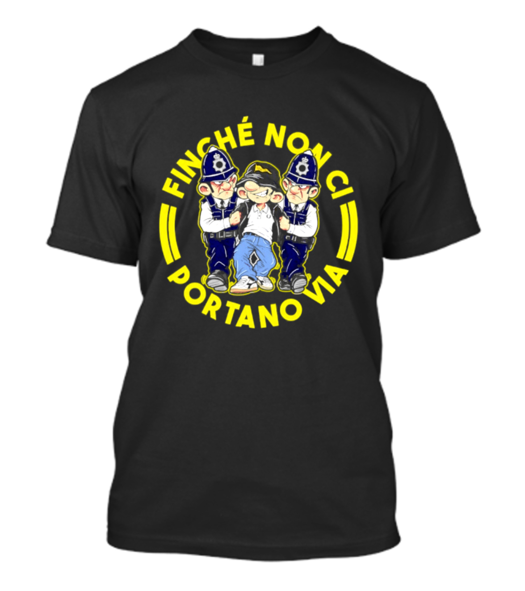 Finche Non Ci Portano Via Hooligan Streetwear Police Cartoon T-Shirt