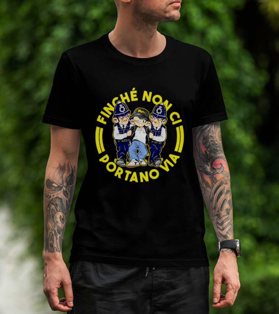 Finche Non Ci Portano Via Hooligan Streetwear Police Cartoon T-Shirt