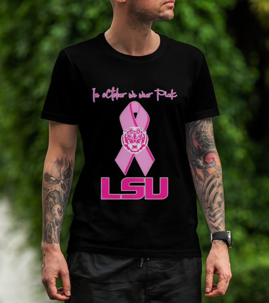 LSU Tigers October Breast Cancer Awareness We Wear Pink T-Shirt