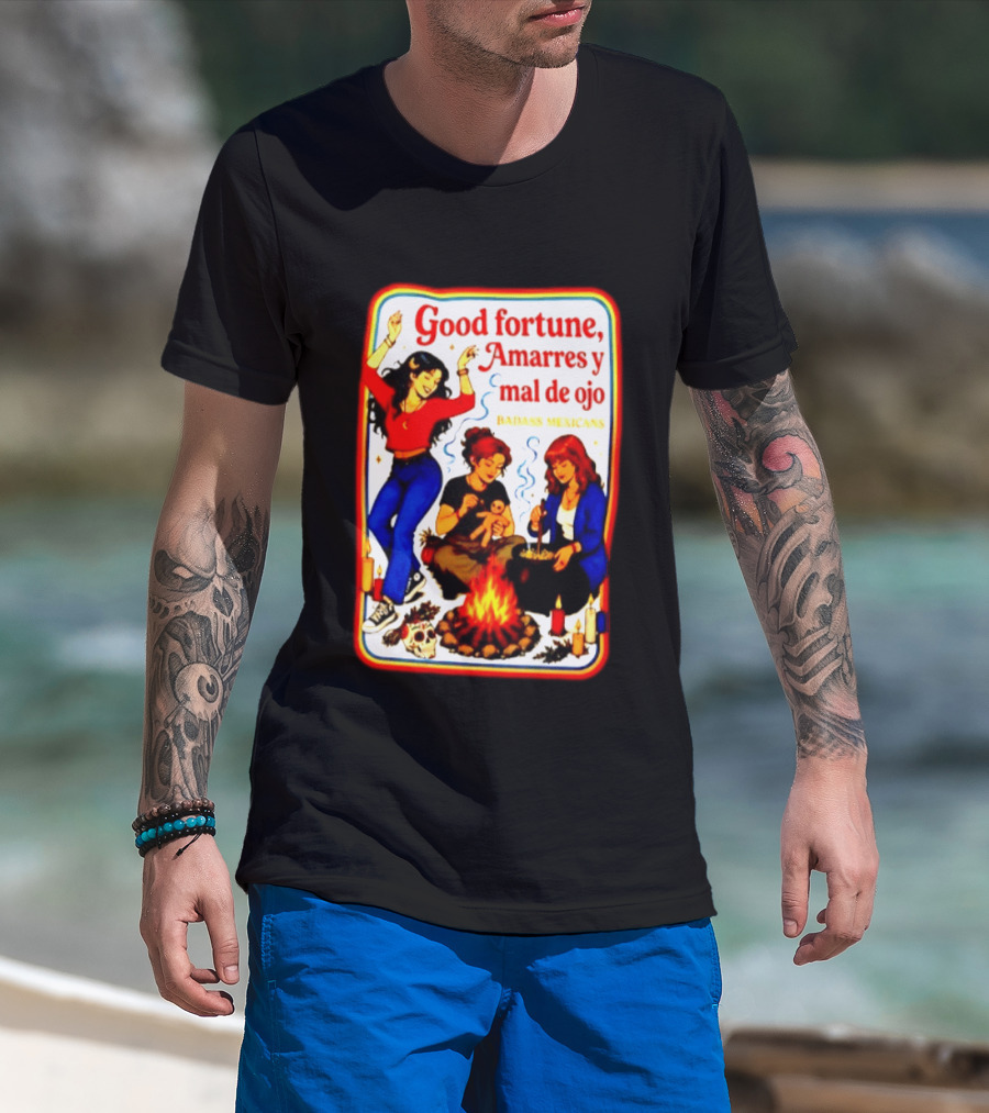Good Fortune Amarres Y Mal De Ojo Badass Mexicans Campfire Scene T-Shirt