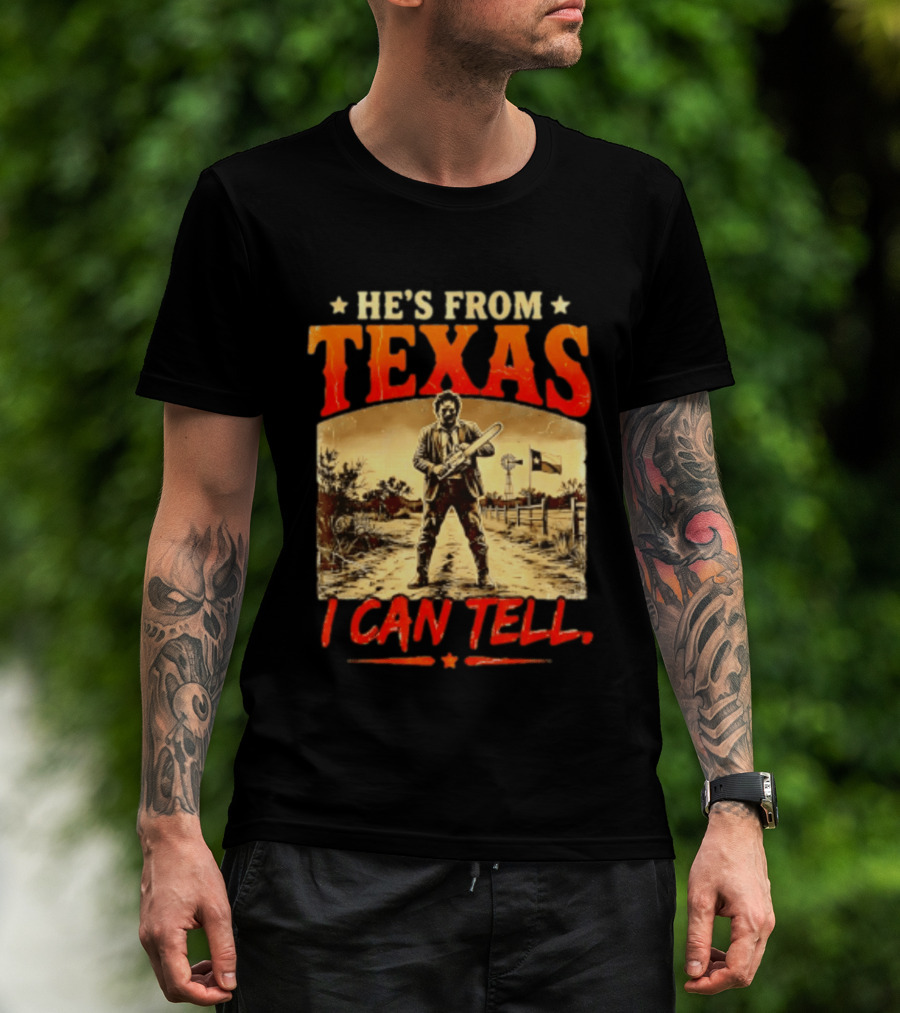 He's From Texas Chainsaw Horror Halloween I Can Tell T-Shirt