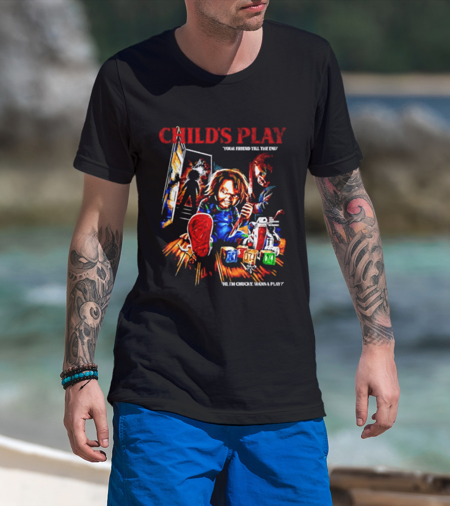 Child's Play Your Friend Till The End Hi I'm Chucky Wanna Play Movie T-Shirt