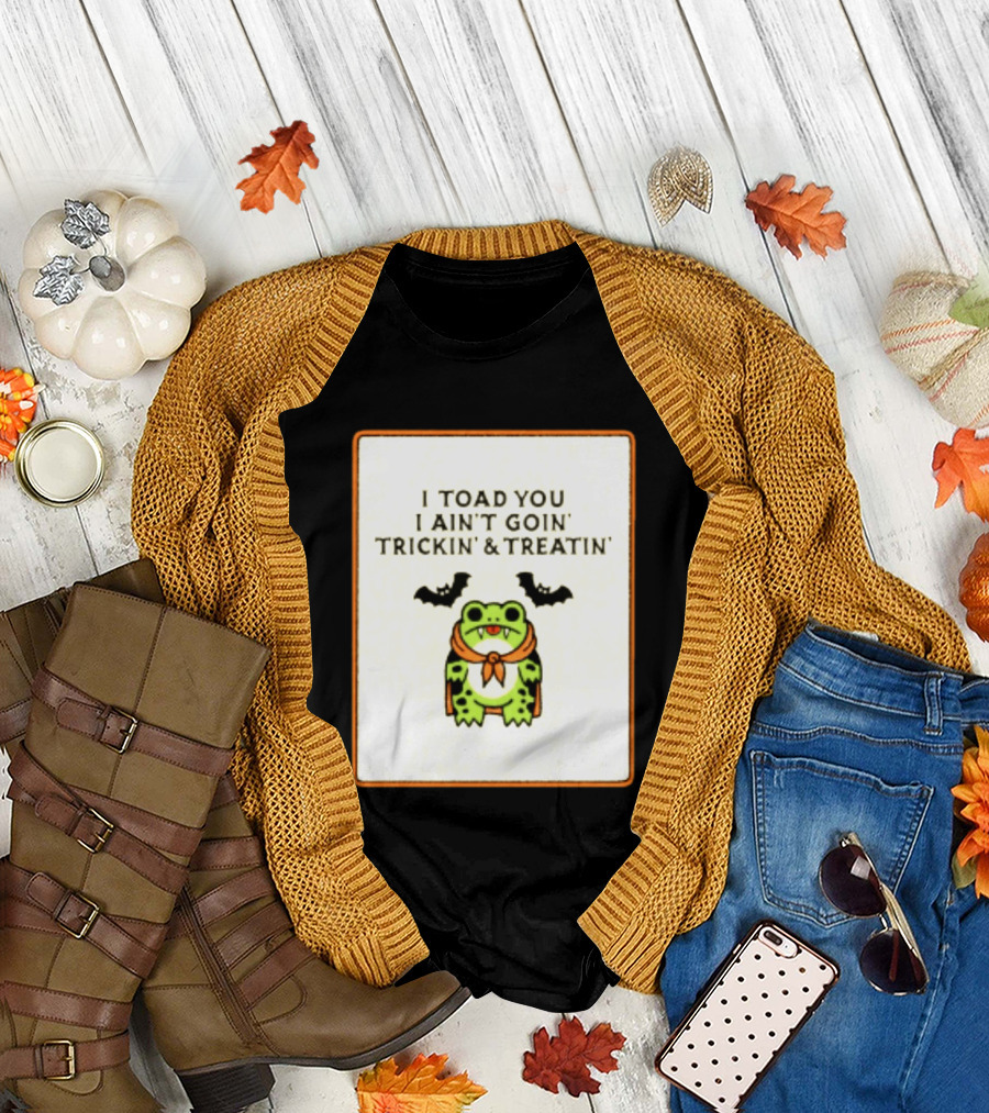 I Toad You I Ain't Goin' Trickin' & Treatin' Frog Vampire Halloween Bats T-Shirt