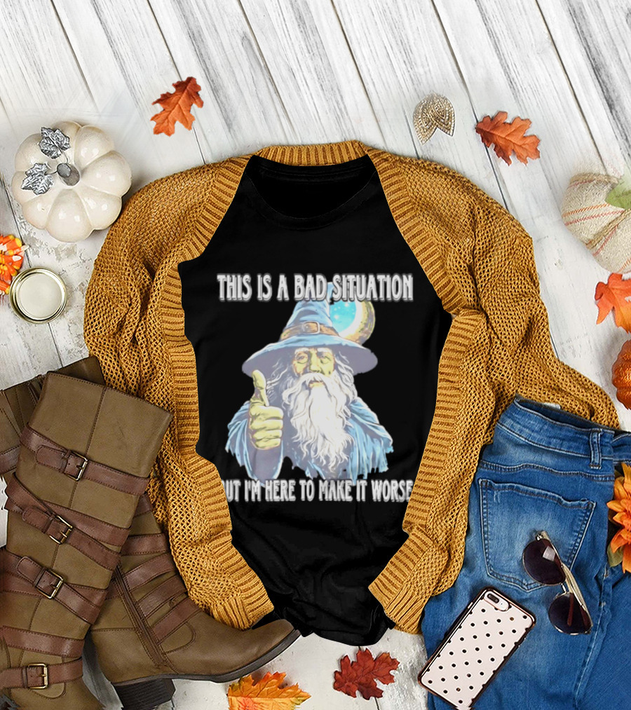 Wizard This Is A Bad Situation But I'm Here To Make It Worse Thumbs Up Mage T-Shirt