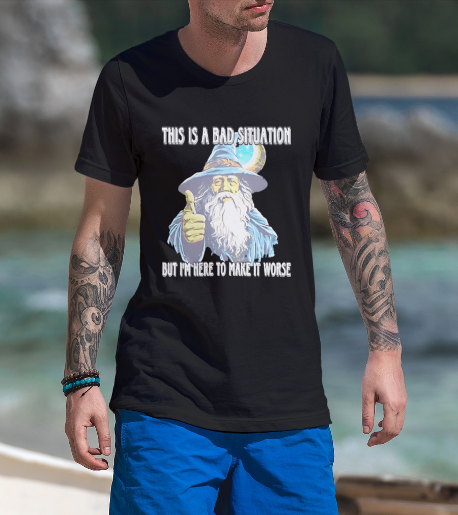 Wizard This Is A Bad Situation But I'm Here To Make It Worse Thumbs Up Mage T-Shirt