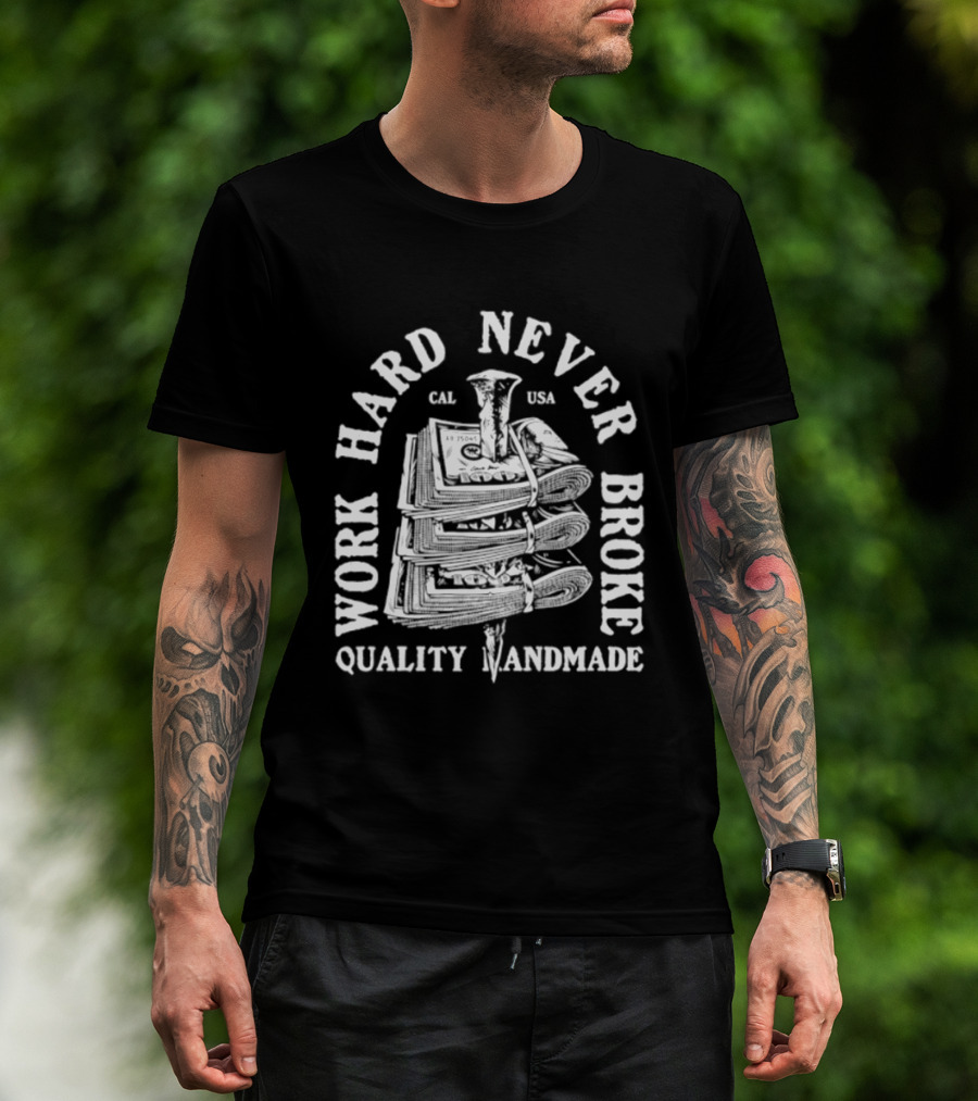 Work Hard Never Broke Quality Handmade Dollar Stack T-Shirt