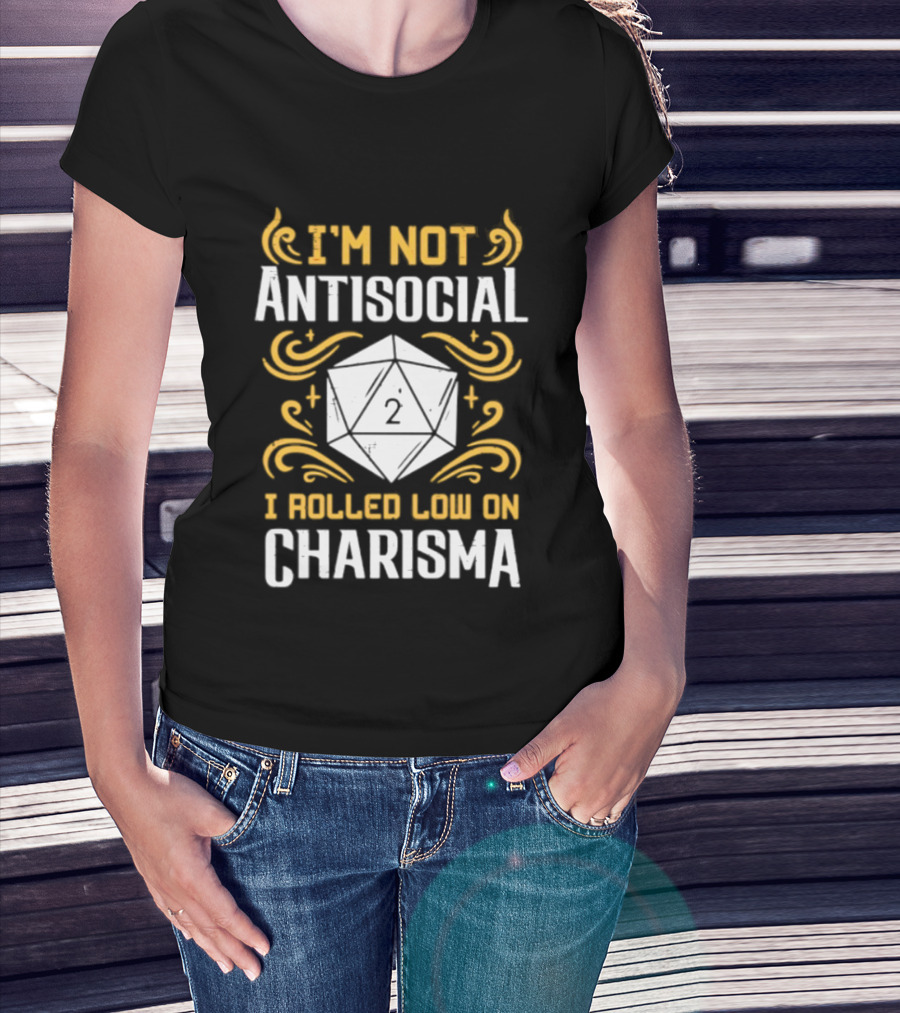I'm Not Antisocial I Rolled Low On Charisma Tabletop Gaming Humor T-Shirt