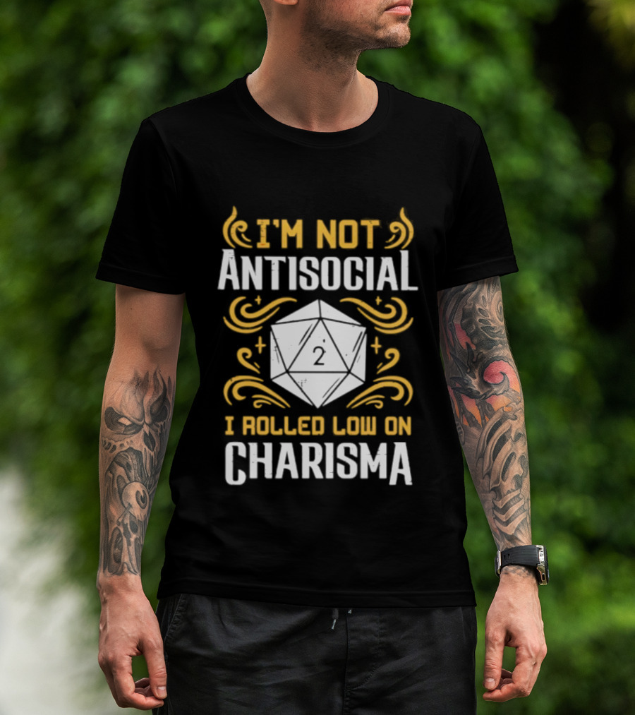I'm Not Antisocial I Rolled Low On Charisma Tabletop Gaming Humor T-Shirt