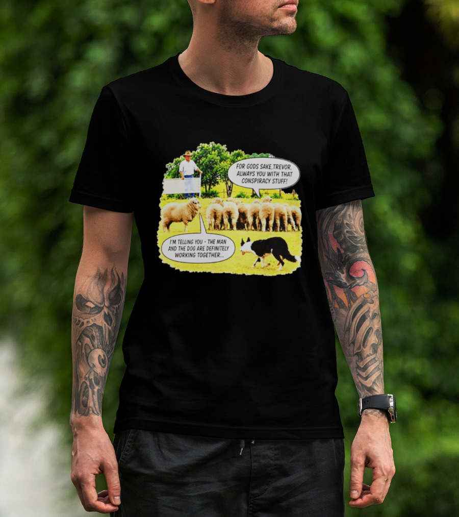 Sheep Dog Conspiracy Meme Trevor And Herding Sheep Dialogue T-Shirt