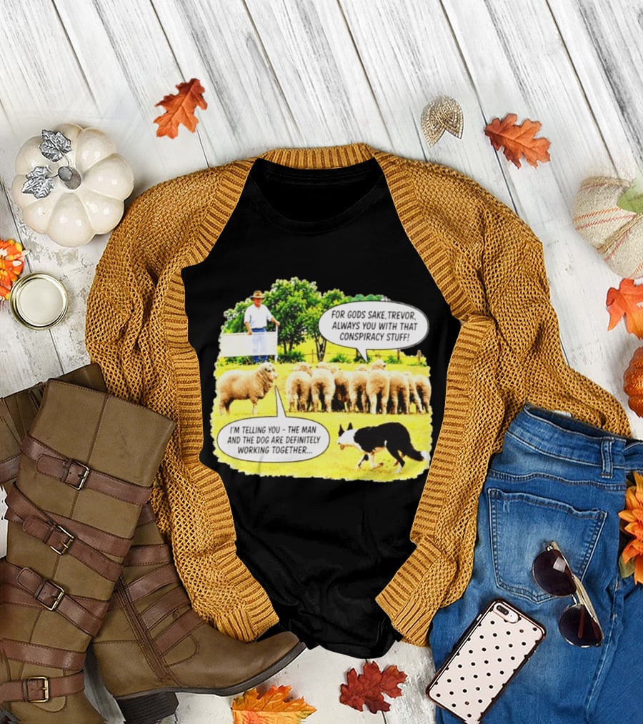 Sheep Dog Conspiracy Meme Trevor And Herding Sheep Dialogue T-Shirt