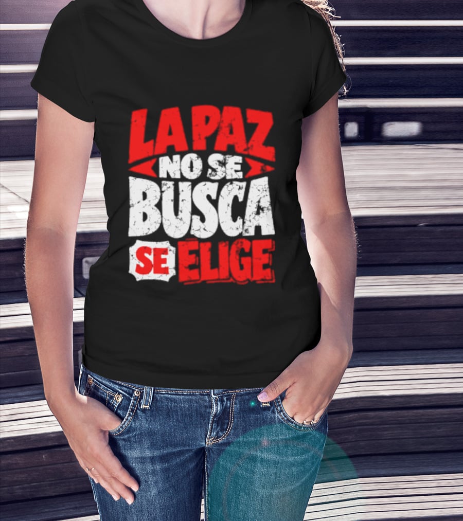 La Paz No Se Busca Se Elige Spanish Peace Message T-Shirt