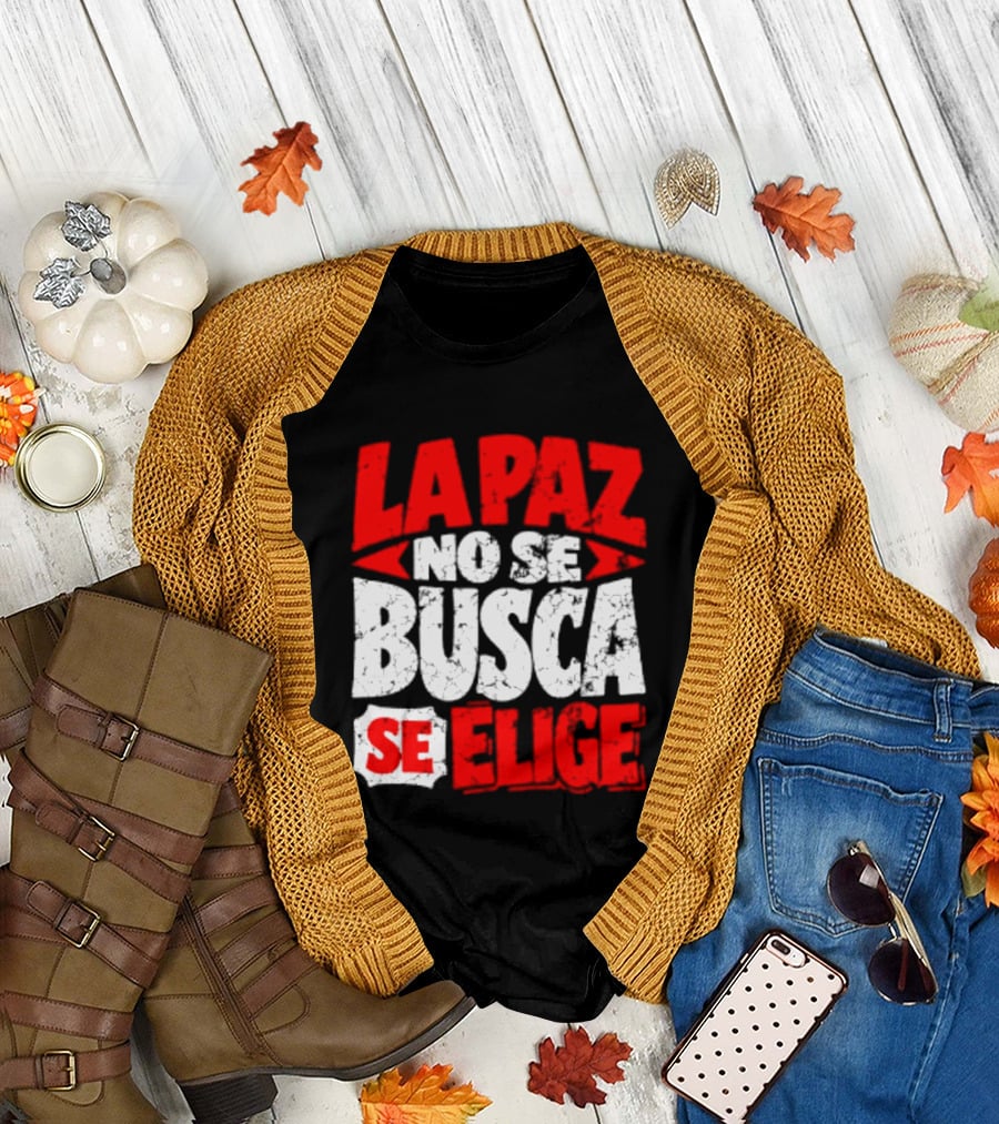 La Paz No Se Busca Se Elige Spanish Peace Message T-Shirt