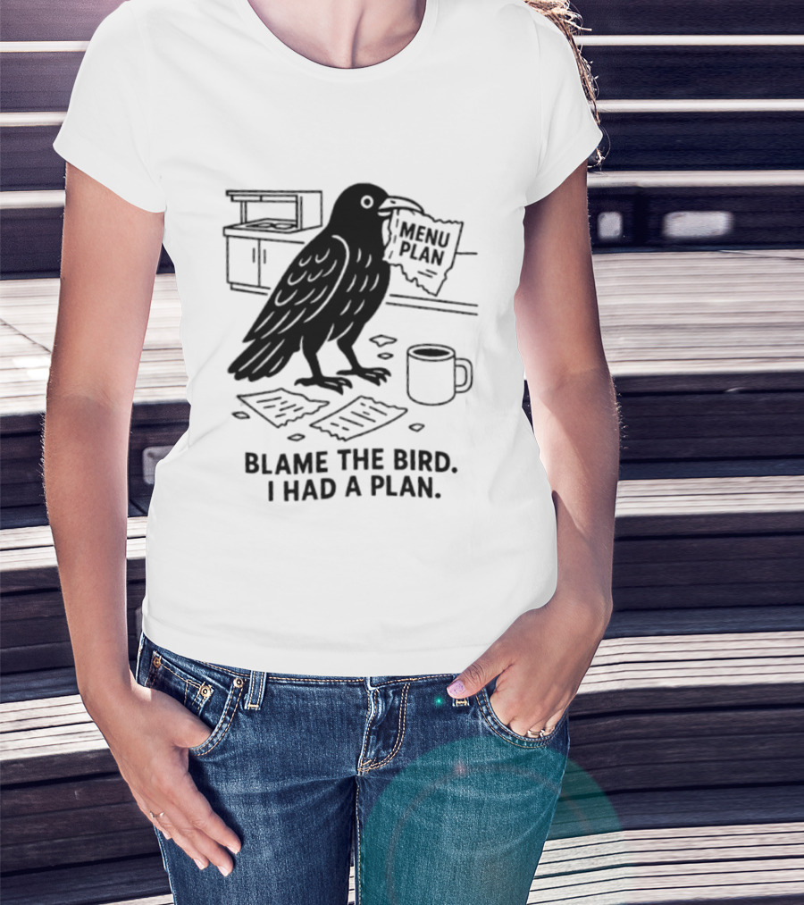 Blame The Bird I Had A Plan Coffee Crow With Paper In Kitchen T-Shirt