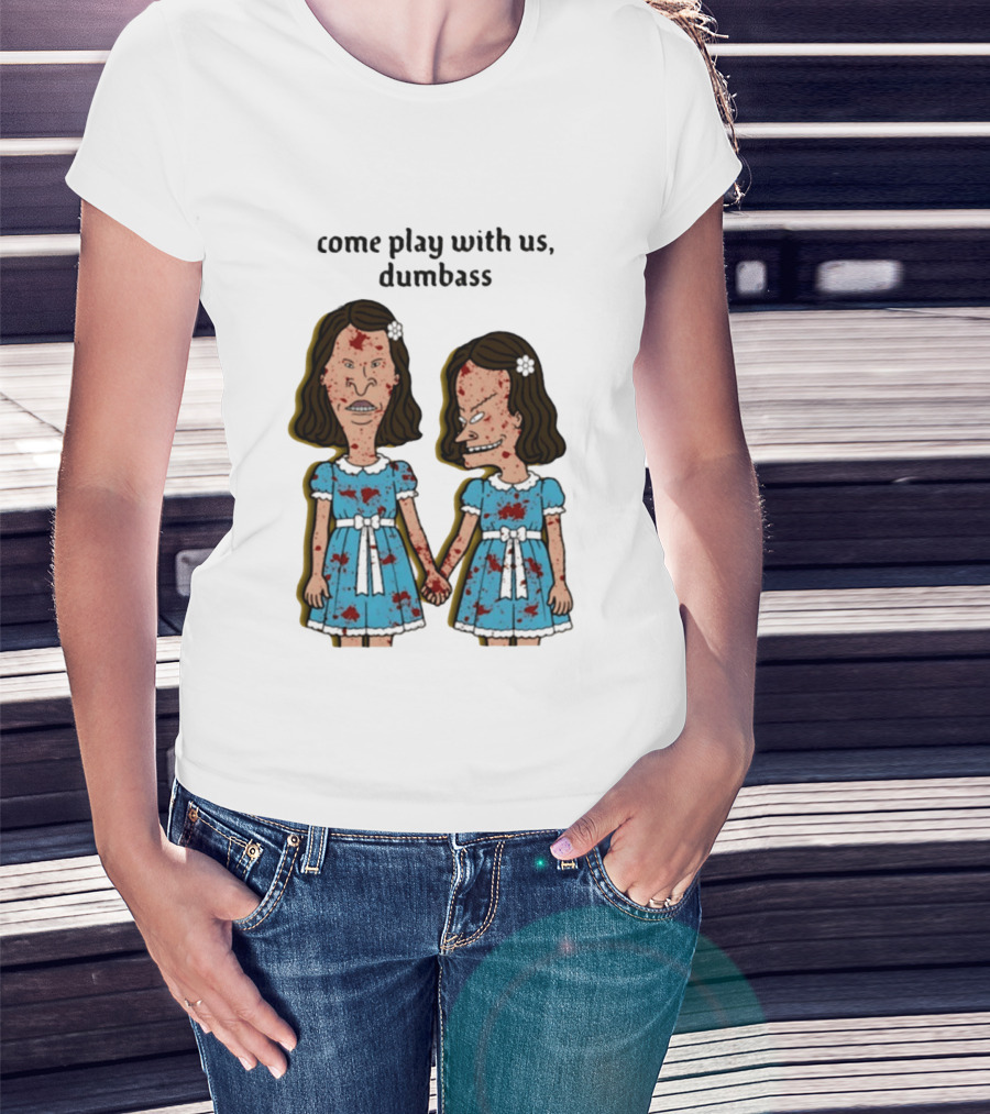 Come Play With Us Dumbass Beavis And Butt Head The Shining T-Shirt