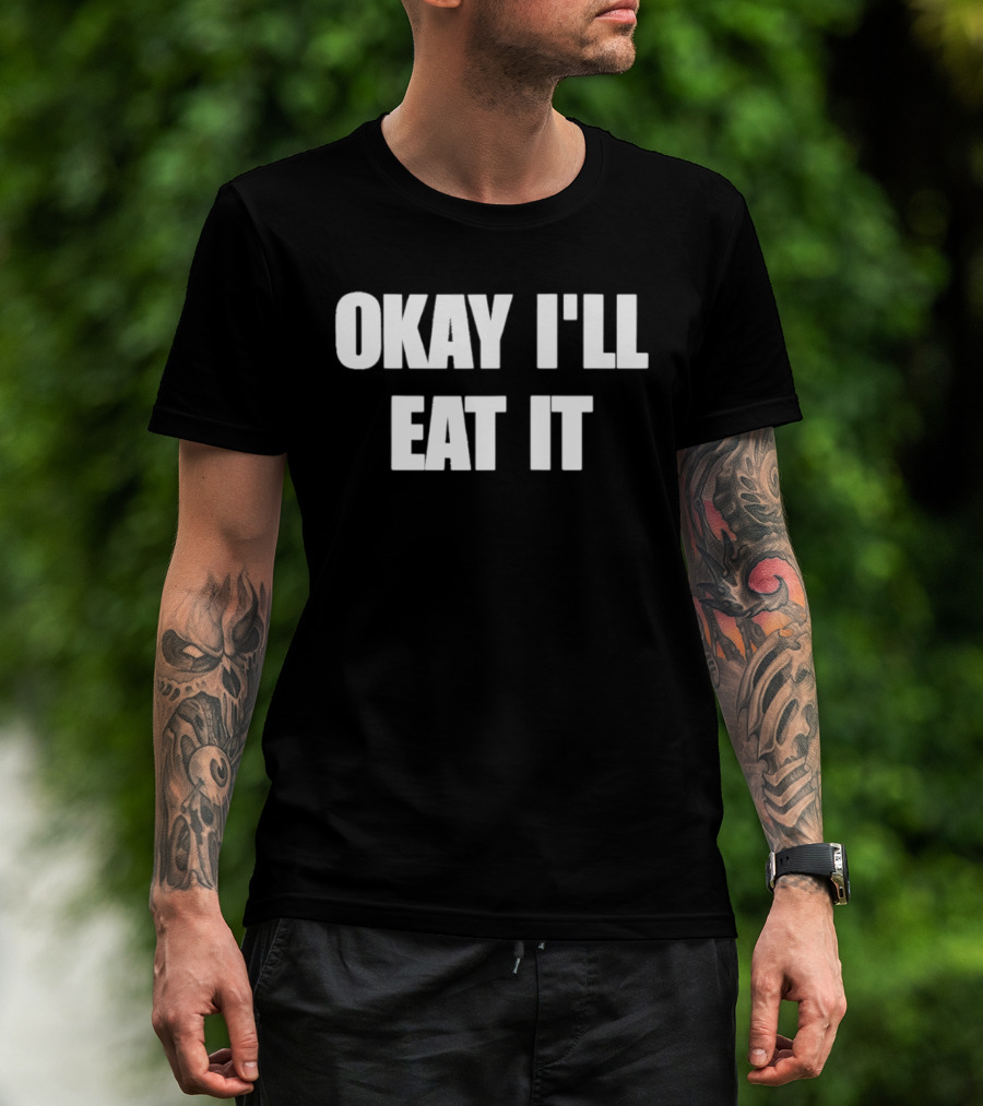 Okay I'll Eat It Bold Statement White T-Shirt