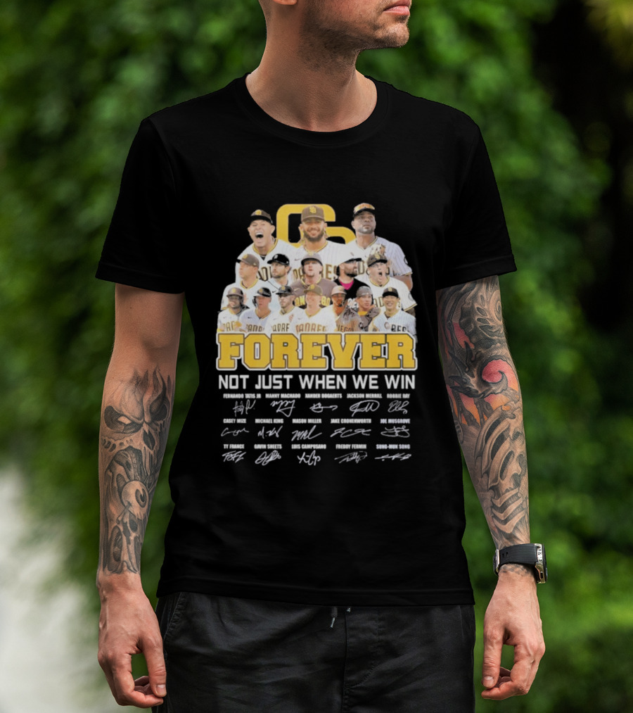 San Diego Padres Forever Not Just When We Win Signatures 2026 T-Shirt