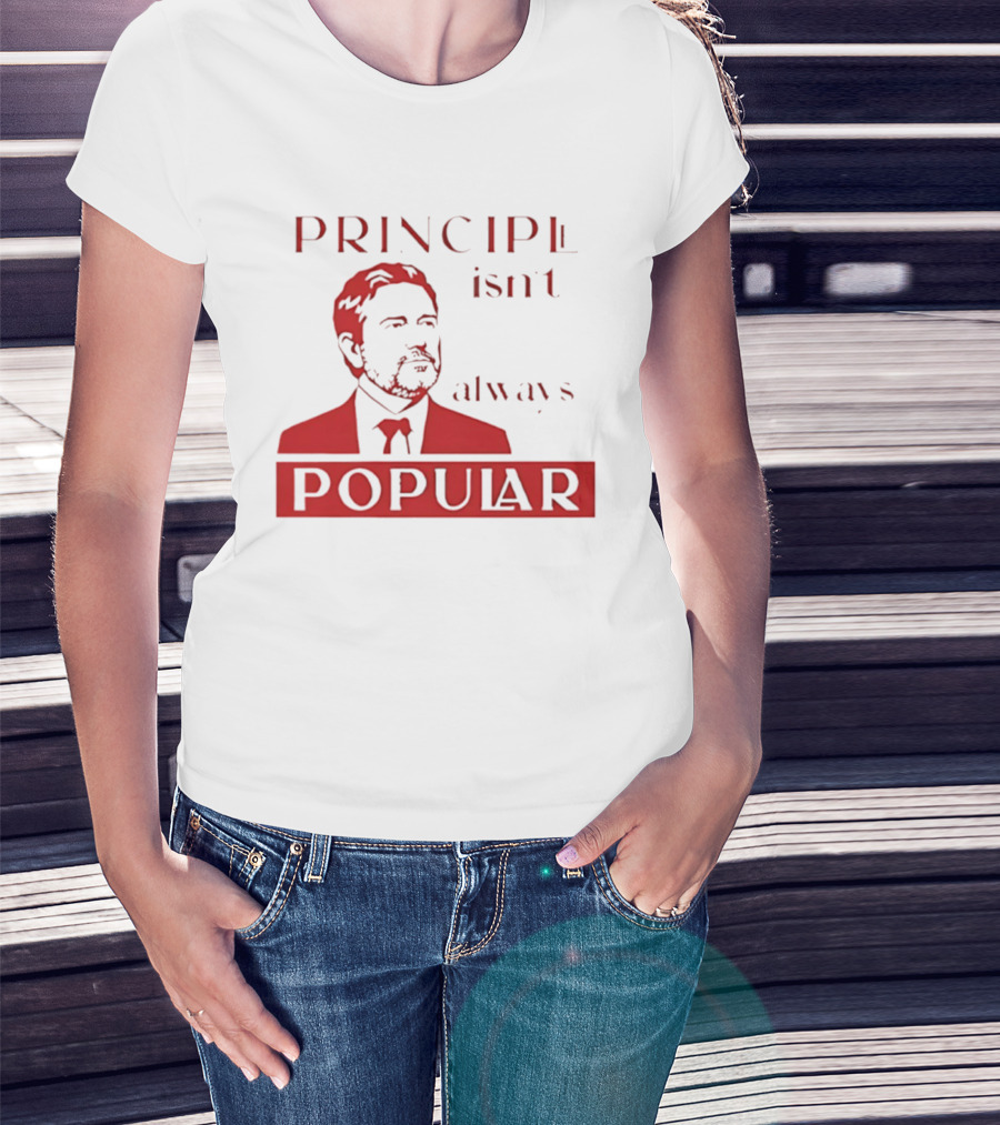 Principle Isn't Always Popular T-Shirt