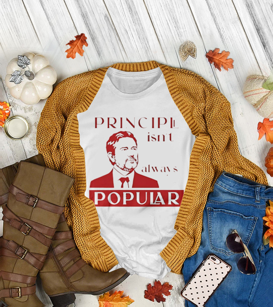 Principle Isn't Always Popular T-Shirt