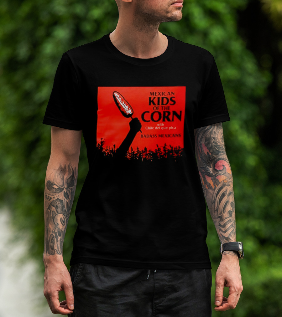 Mexican Kids Corn With Chile Del Que Pica Badass Mexicans T-Shirt