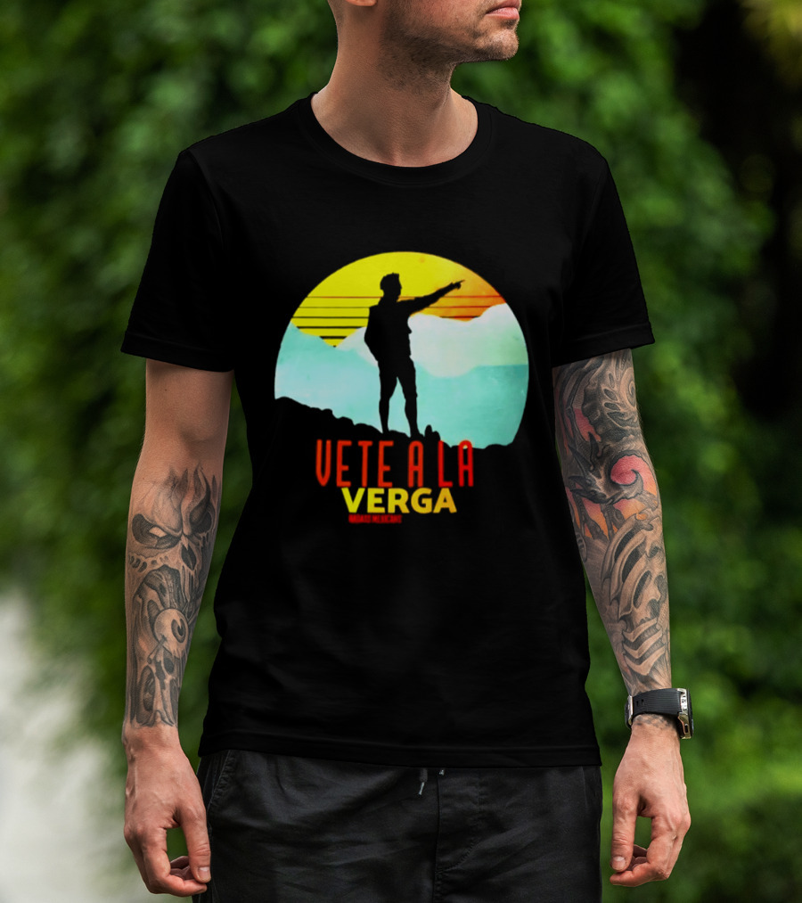 Vete A La Verga Badass Mexicans Mexican Slang Sunset T-Shirt