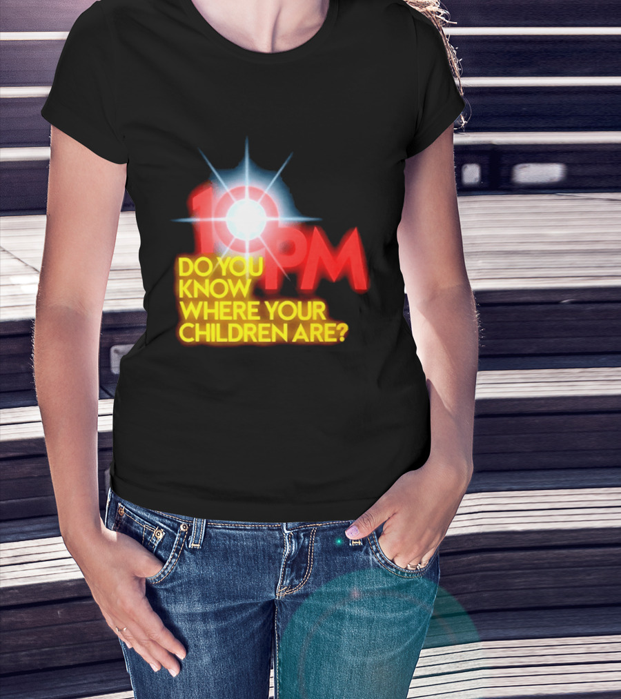10 PM Do You Know Where Your Children Are T-Shirt