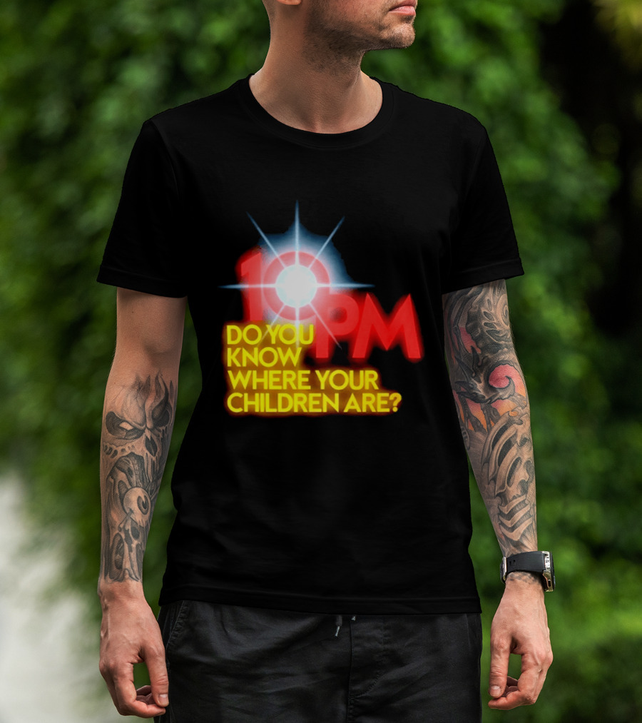 10 PM Do You Know Where Your Children Are T-Shirt