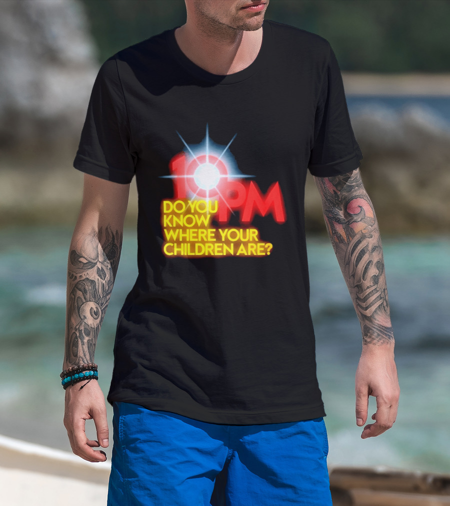 10 PM Do You Know Where Your Children Are T-Shirt