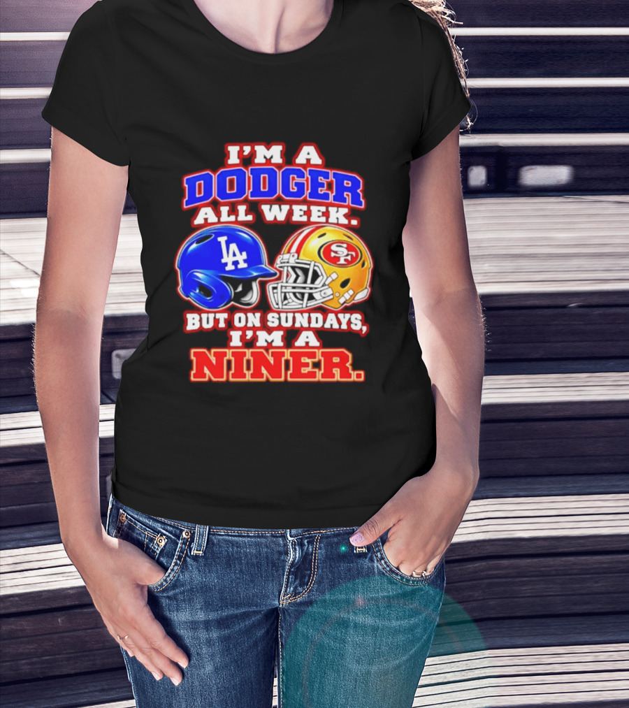 I'm A Dodger All Week But On Sundays I'm A Niner T-Shirt