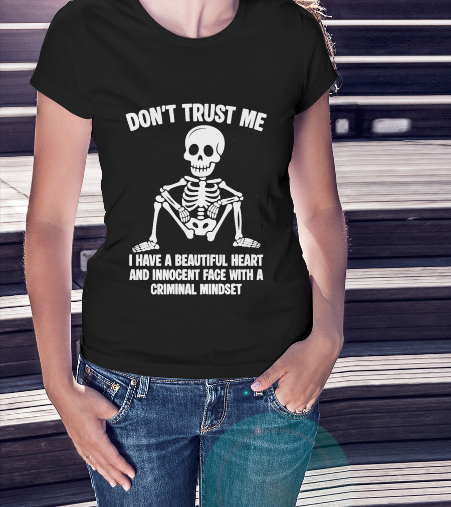 Don't Trust Me Beautiful Heart Innocent Face Criminal Mindset Skeleton T-Shirt