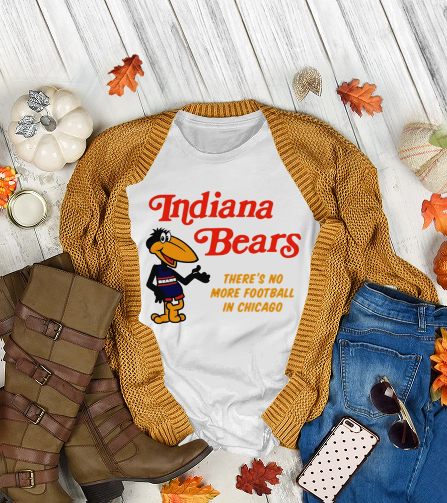 Indiana Bears There's No More Football In Chicago T-Shirt
