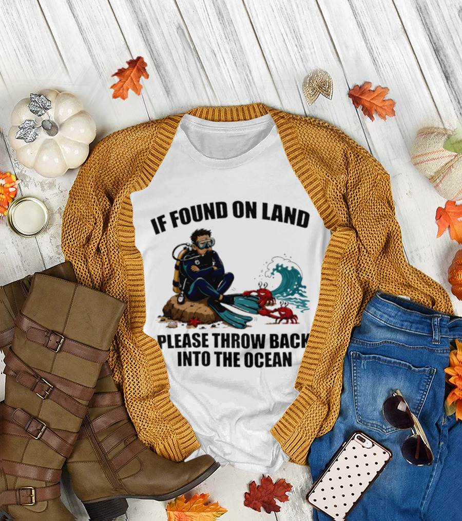 If Found On Land Please Throw Back Into The Ocean Scuba Diver Flippers Crabs Waves T-Shirt