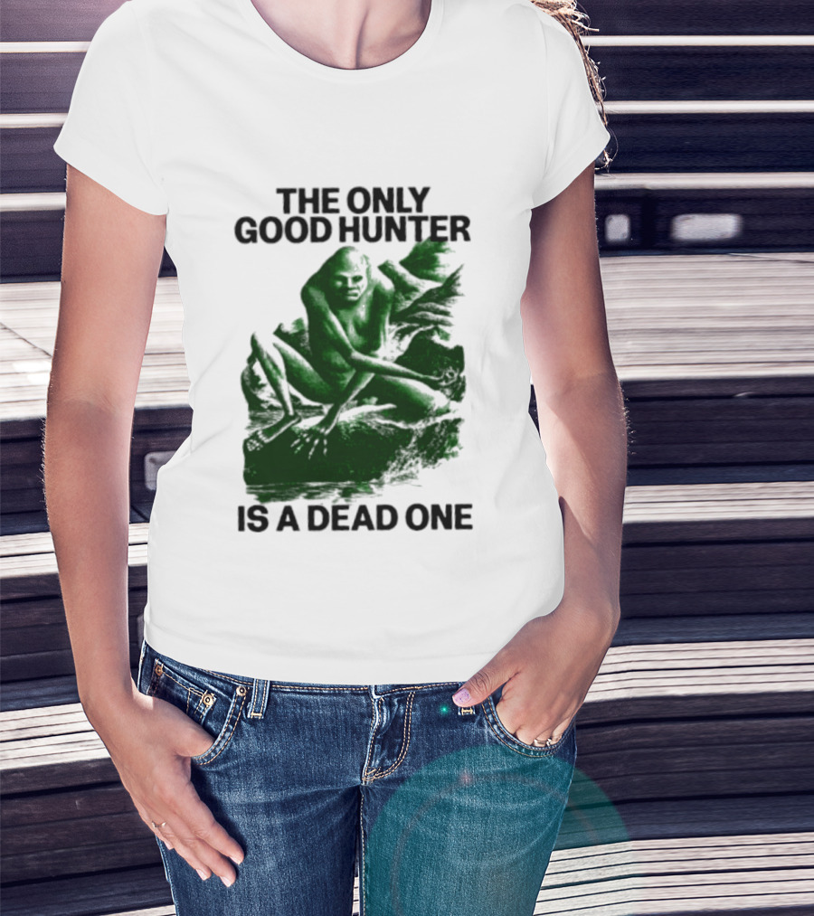 The Only Good Hunter Is A Dead One Cryptid Sasquatch Scene T-Shirt
