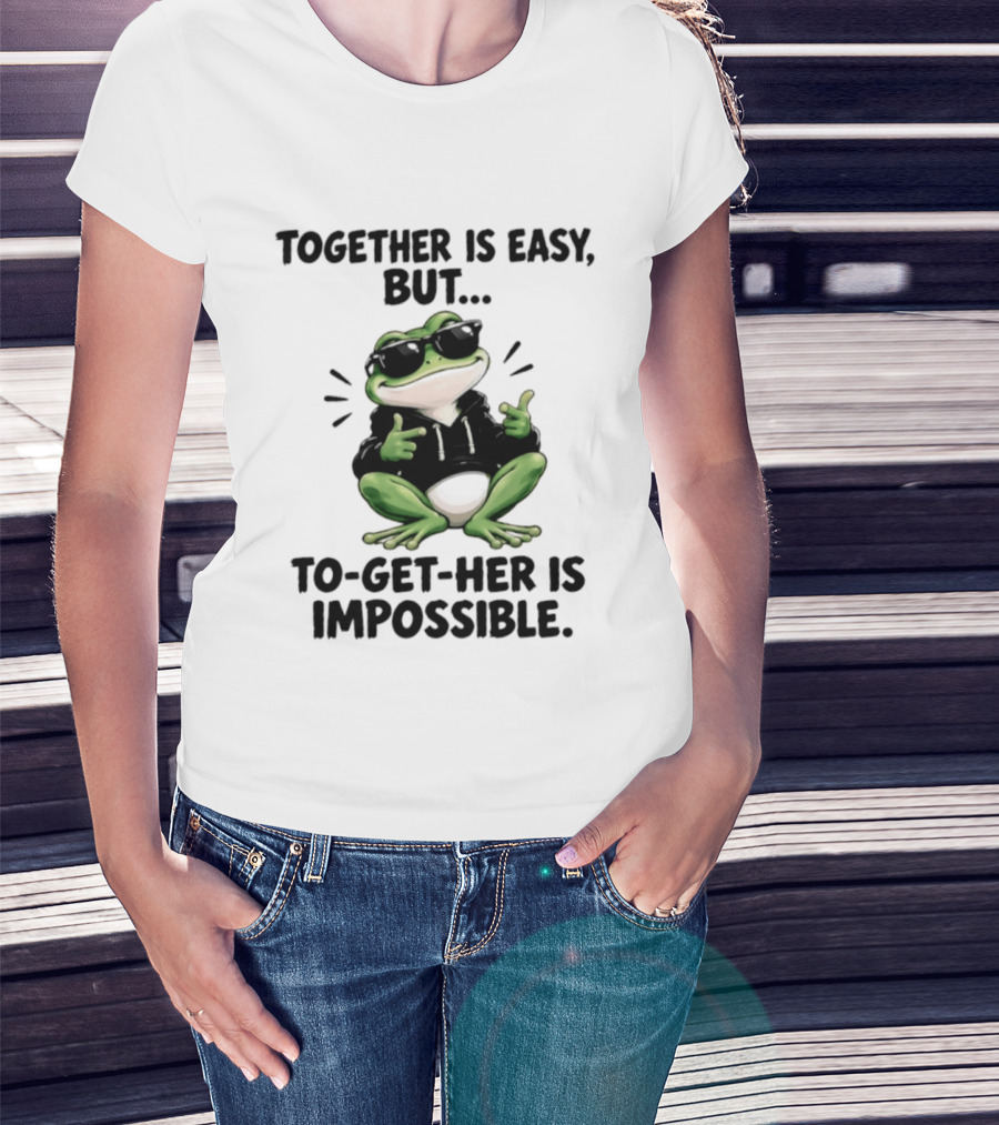 Together Is Easy But To Get Her Is Impossible Cool Frog And Sunglasses T-Shirt