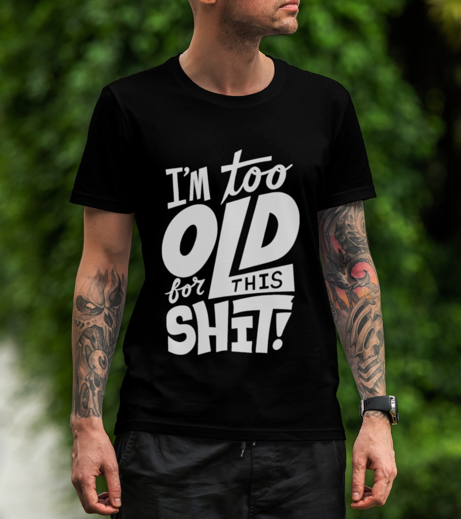 I'm Too Old For This Shit 2026 Vintage Retro Humor Phrase T-Shirt