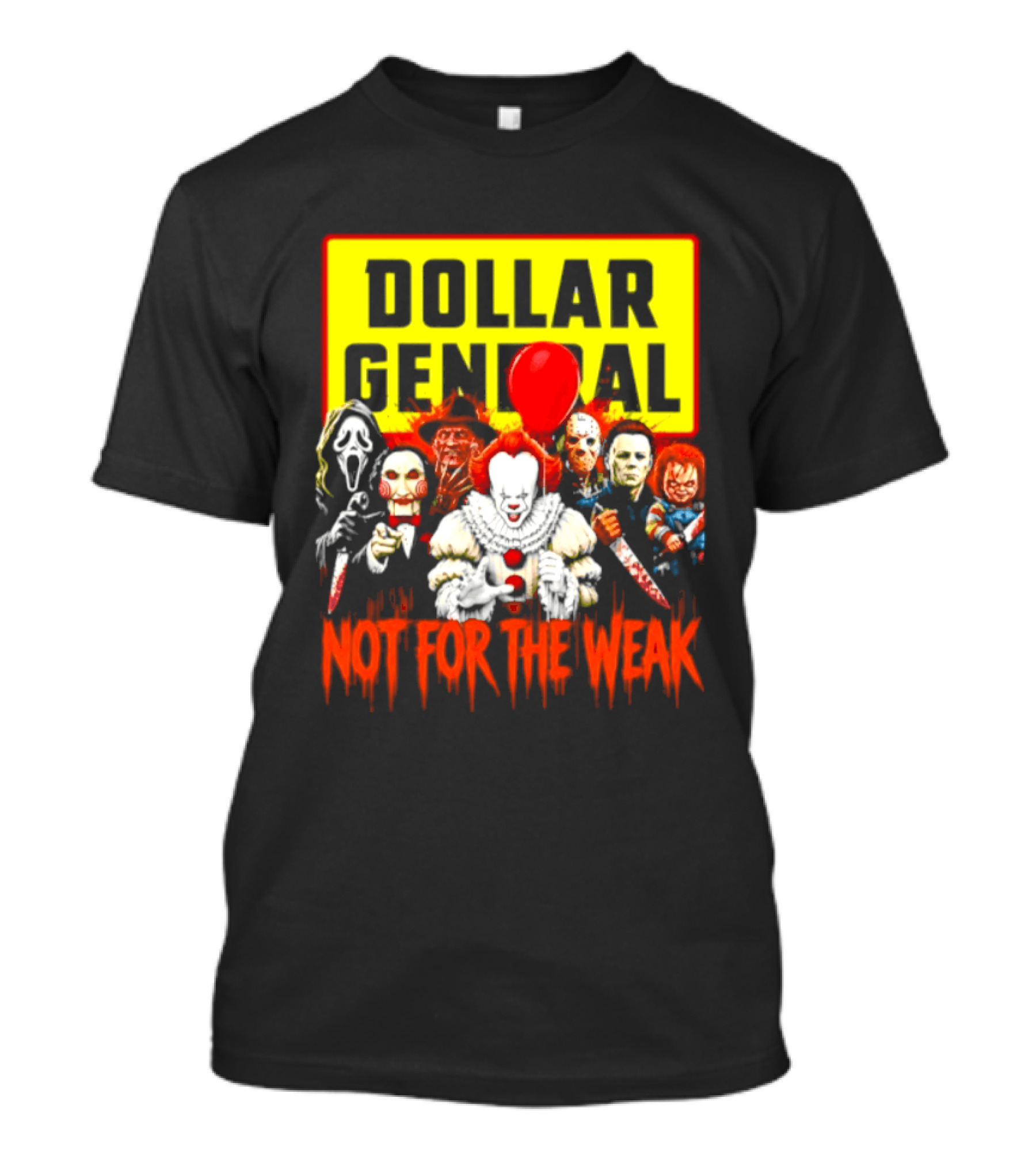 Dollar General Not For The Weak Halloween Horror Movie Friends Pennywise Michael Myers Freddy Krueger Chucky Jigsaw T-Shirt