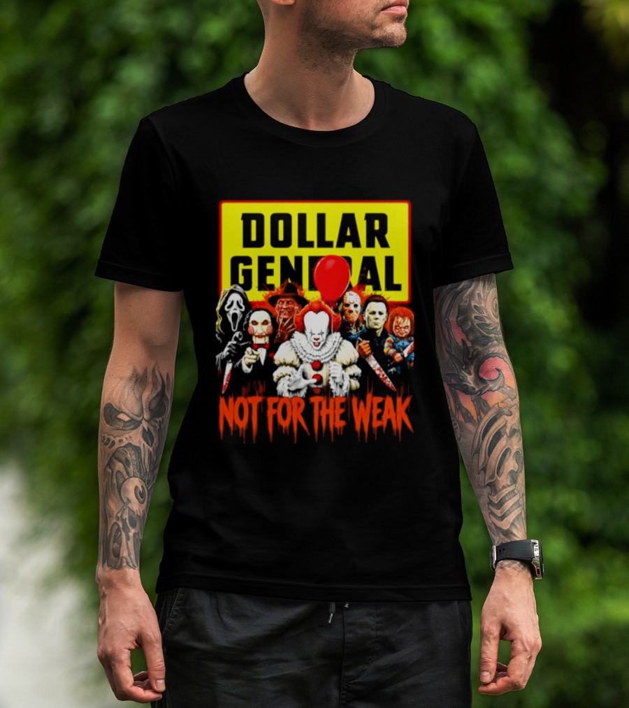 Dollar General Not For The Weak Halloween Horror Movie Friends Pennywise Michael Myers Freddy Krueger Chucky Jigsaw T-Shirt