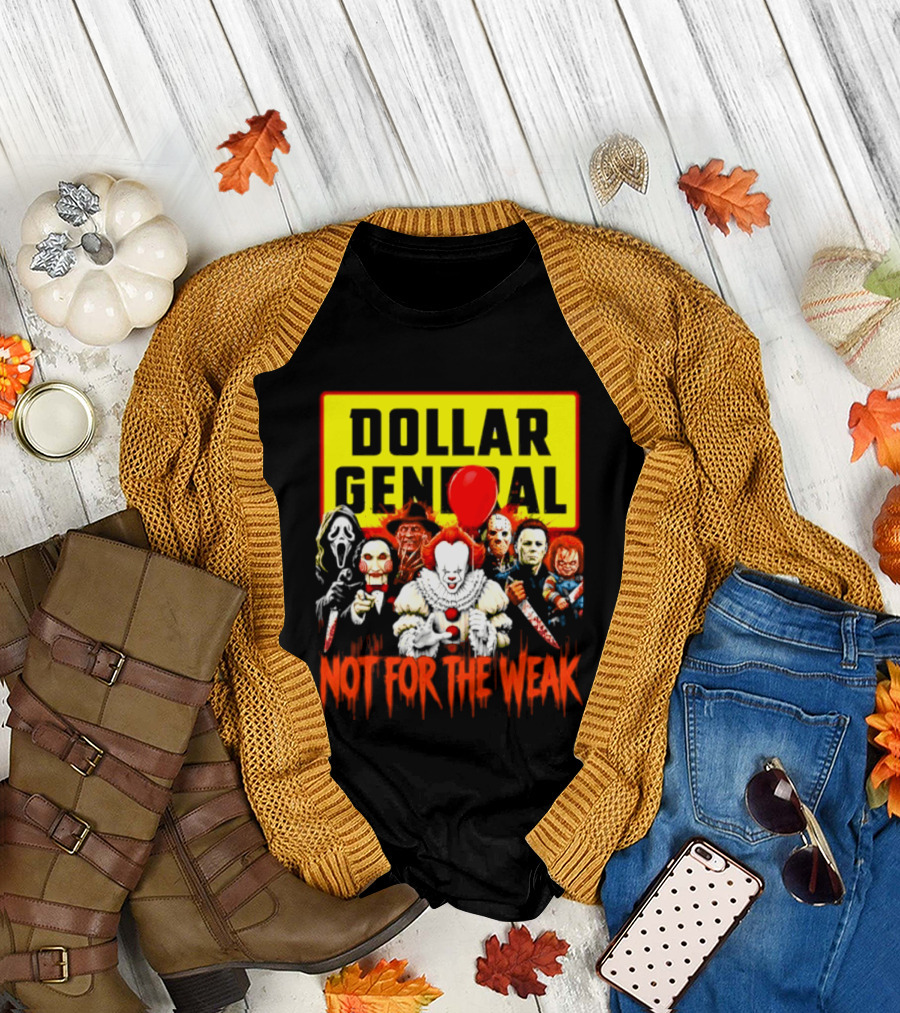 Dollar General Not For The Weak Halloween Horror Movie Friends Pennywise Michael Myers Freddy Krueger Chucky Jigsaw T-Shirt
