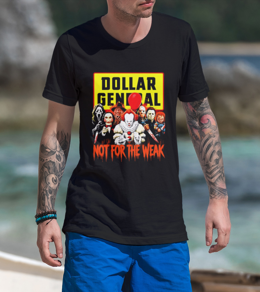 Dollar General Not For The Weak Halloween Horror Movie Friends Pennywise Michael Myers Freddy Krueger Chucky Jigsaw T-Shirt