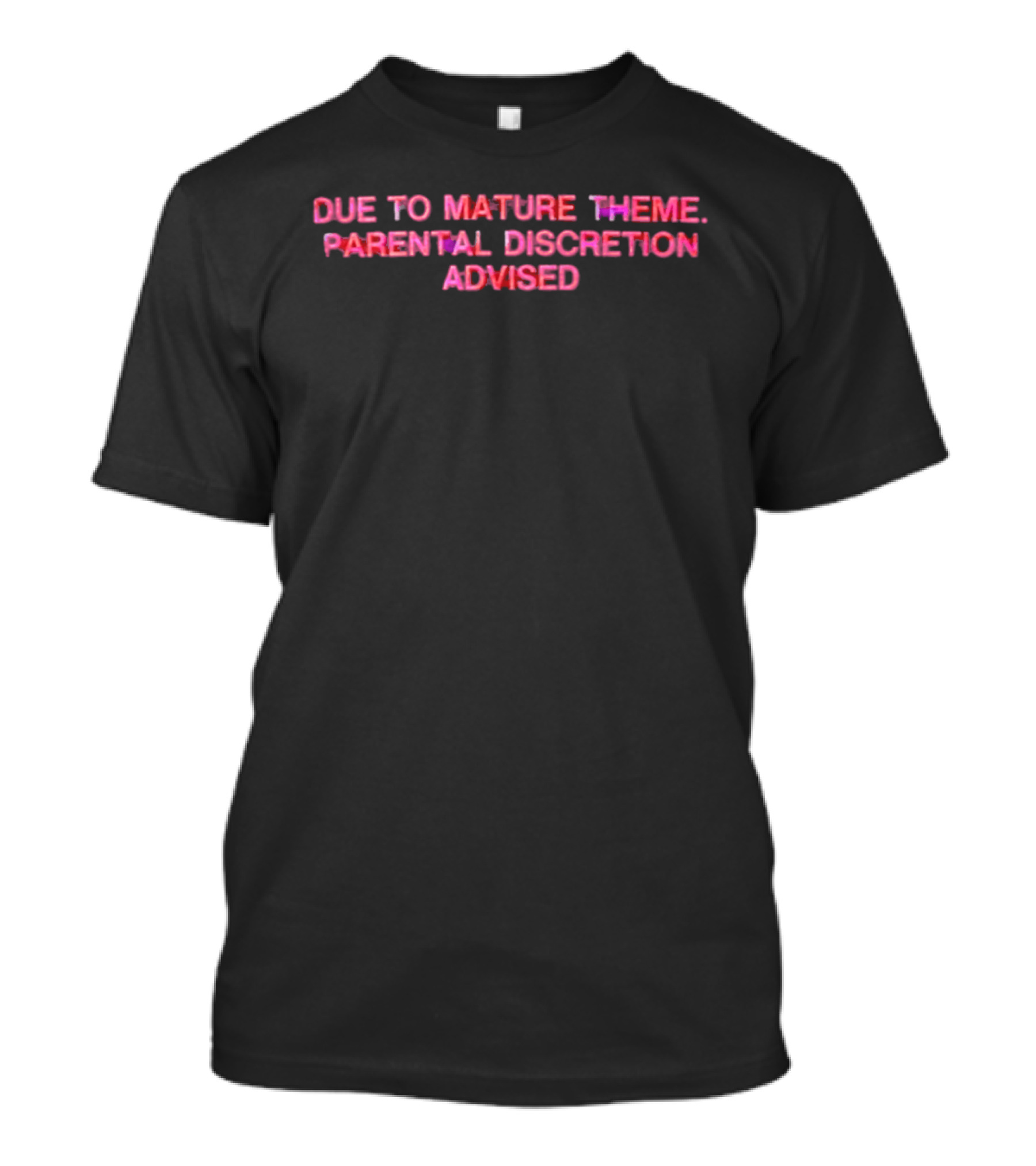 Due To Mature Theme Parental Discretion Advised T-Shirt