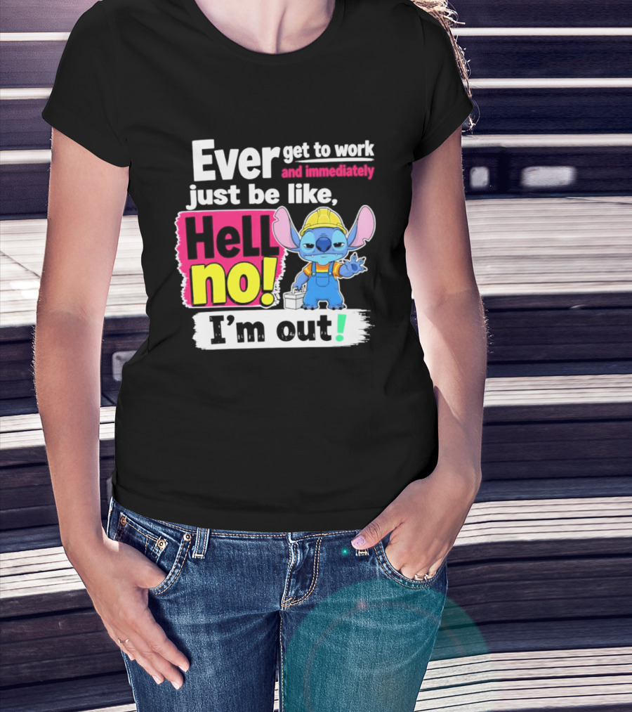 Ever Get To Work And Immediately Just Be Like Hell No I'm Out Stitch Hard Hat Blue Character Orange Overalls T-Shirt
